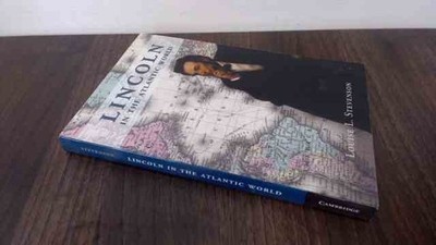 			Lincoln in the Atlantic World, Stevenson, Louise L., Cambridge Un		
