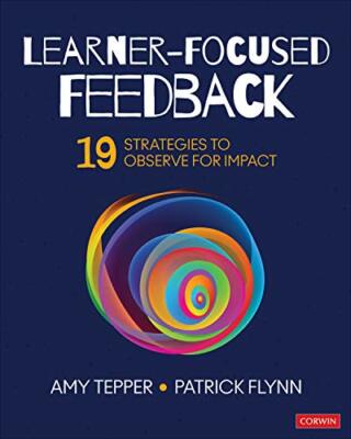 Learner-Focused Feedback: 19 Strategies to Observe for Impact, Tepper, Flynn..