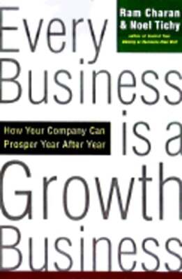 Every Business Is a Growth Business: How Your Company Can Prosper Year After