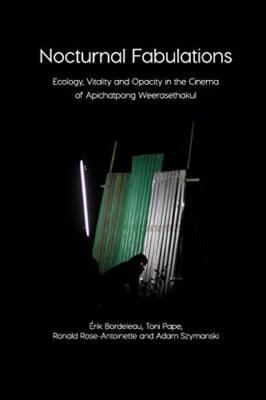 Nocturnal Fabulations: Ecology, Vitality and Opacity in the Cinema of Apichat...