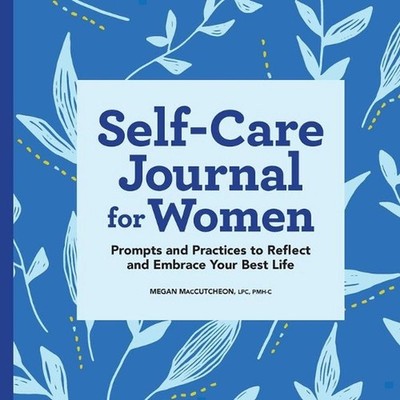 Self-Care Journal for Women: Prompts and Practices to Reflect and Embrace Your B
