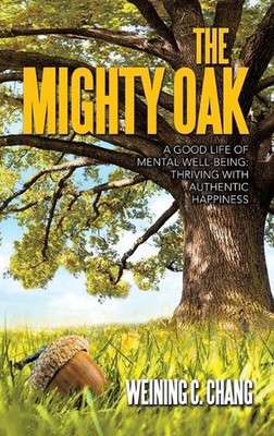 The Mighty Oak: Ein gutes Leben für geistiges Wohlbefinden: Gedeihen mit authentischem Glück