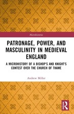 Patronage, Power, and Masculinity in Medieval England: A Microhistory of a Bisho