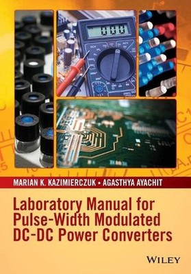Laboratory Manual for Pulse-Width Modulated DC-DC Power Converters by Marian K.