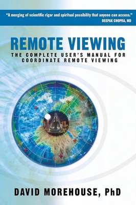 Remote Viewing: The Complete User's Manual for Coordinate Remote Viewing by Davi