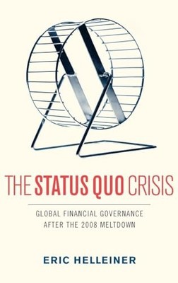 The Status Quo Crisis: Global Financial Governance After the 2008 Meltdown by E