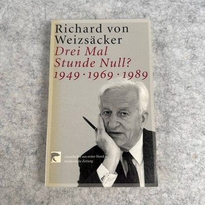 Drei Mal Stunde Null? 1949 * 1969 * 1989 by Richard von Weizsacker [2003 PB HTF]