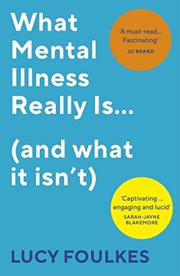 Lucy Foulkes - What Mental Illness Really Is... and what it isn't - M245z
