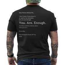 Dear Person Behind Me You Are Enough The World Is Better ON BACK T-Shirt