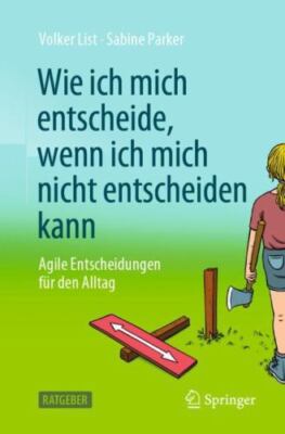 Wie Ich Mich Entscheide, Wenn Ich Mich Nicht Entscheiden Kann : Agile Entsche...