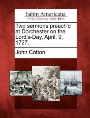 Two Sermons Preach'd At Dorchester On The Lord's-Day, April, 9, 1727