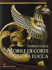 Il mobile di corte a Lucca - Enrico Colle (Maria Pacini Fazzi editore) [2005]
