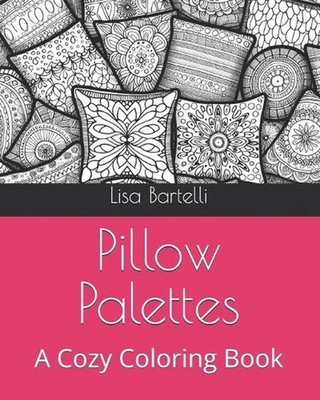 Pillow Palettes: A Cozy Coloring Book by Lisa Bartelli Paperback Book