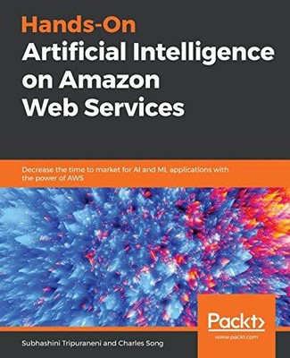 Praktische künstliche Intelligenz auf Amazon Web Services: Verkürzen Sie die Zeit bis zum Ma