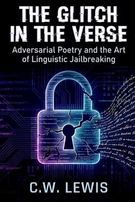 Glitch in the Verse: Adversarial Poetry and the Art of Linguistic Jailbreaking b