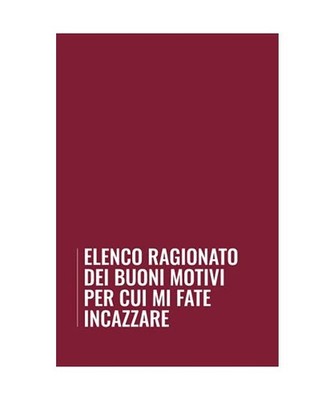 Elenco Ragionato dei Buoni Motivi per cui Mi Fate Incazzare: Simpatico taccuino 