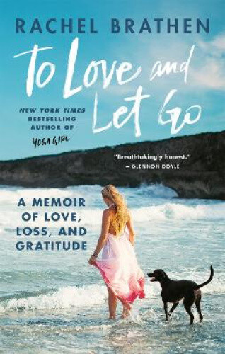 Thumbnail - To Love And Let Go: A Memoir Of Love, Loss, And Gratitude From Yoga