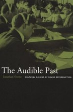 The Audible Past: Cultural Origins of Sound Reproduction by