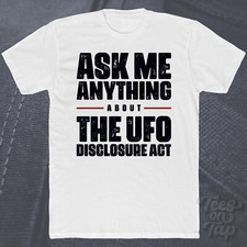Listing image for ASK ME ANYTHING ABOUT THE UFO DISCLOSURE ACT T-SHIRT extraterrestrial government