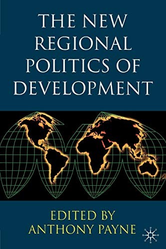 The New Regional Politics of Development By Anthony Payne