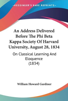 An Address Delivered Before The Phi Beta Kappa Society Of Harvard University,...