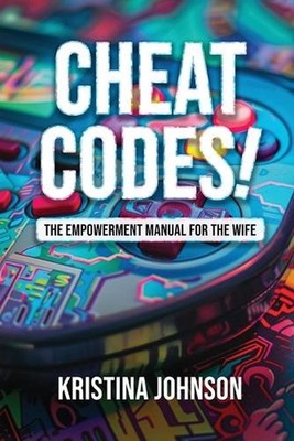 Cheat Codes The Empowerment Manual for the Wife by Kristina Johnson Paperback Bo
