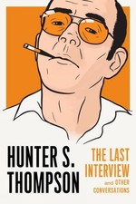 Hunter S. Thompson: The Last Interview by Hunter S. Thompson (English) Paperback