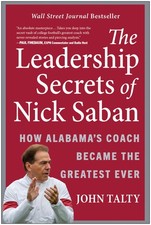 The Leadership Secrets of Nick Saban: How Alabama's Coach Became the Greates...
