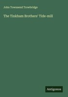 John Townsend Trowbridge | The Tinkham Brothers' Tide-Mill | Buch | Englisch
