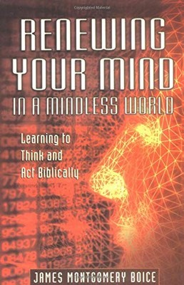 Renewing Your Mind in a Mindless World: Learning to Think and Ac - VERY GOOD