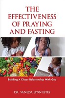 The Effectiveness Of Praying And Fasting Building A Closer Relationship With God