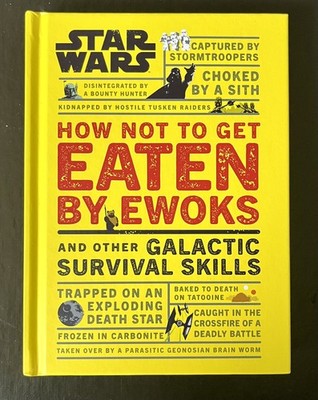 Star Wars: How Not to Get Eaten by Ewoks & Galactic Survival Skills by Blauvelt