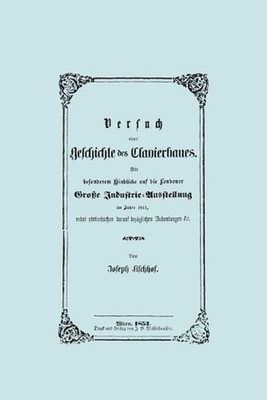 Versuch Einer Geschichte Des Clavierbaues. (Faksimile 1853). by Joseph Fischhof 