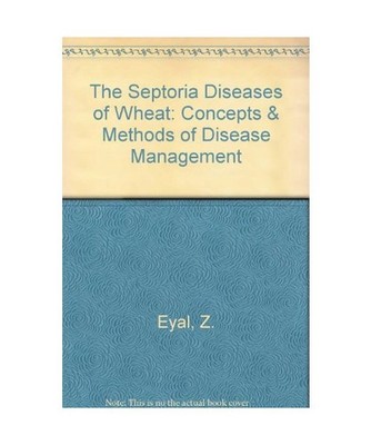 The Septoria Diseases of Wheat: Concepts & Methods of Disease Management, M. Van
