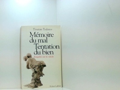 Memoire du Mal, Tentation du Bien: Enquete Sur Le Siecle Todorov, Tzvetan: