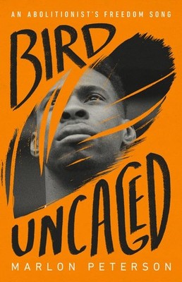 Bird Uncaged: An Abolitionist's Freedom Song - hardcover Peterson, Marlon