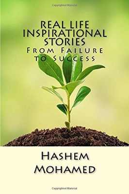 REAL LIFE INSPIRATIONAL STORIES: FROM FAILURE TO SUCCESS By Hashem Mohamed *NEW*