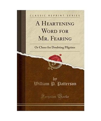 A Heartening Word for Mr. Fearing: Or Cheer for Doubting Pilgrims 