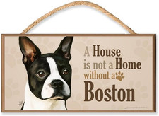 Boston Terrier V3 "A House Is Not a Home without a Boston" Dog Sign/Plaque Featu