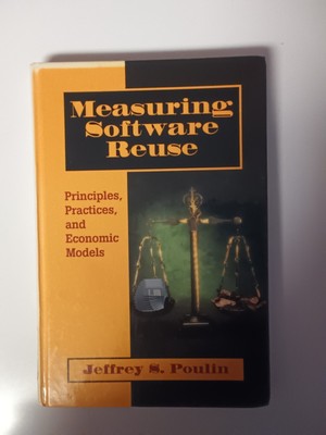 Measuring Software Reuse : Principles, Practices and Economic Models by Jeffrey
