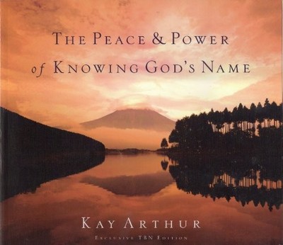 The Peace and Power of Knowing God's Nam..., kay-arthur