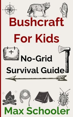 Titel: Bushcraft for Kids: The Ultimate No-Grid Survival