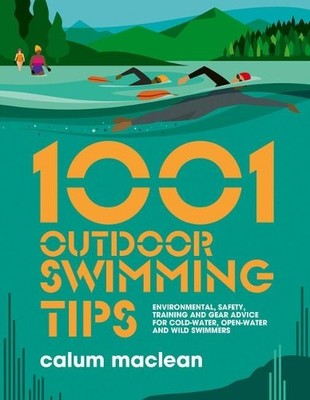 1001 Outdoor Swimming Tips: Environme..., Calum Maclean