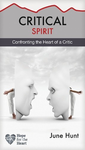 Critical Spirit: Confronting the Heart of a Critic by June Hunt NEW - Image 7
