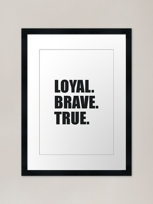 Loyal Brave True - schwarz gerahmtes Kunst gerahmtes Wandbild Poster Leinwanddruck Bild
