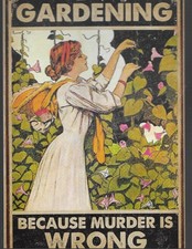 GARDENING Because Murder Is Wrong - Tin Sign 12'' X 8'' FREE SHIPPING