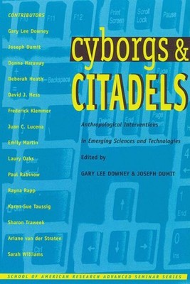 Cyborgs And Citadels: Anthropological Interventions In Emerging Sciences An...