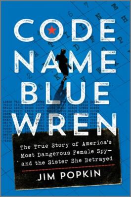 Code Name Blue Wren: The True Story of America's Most Dangerous Female Spy?and t