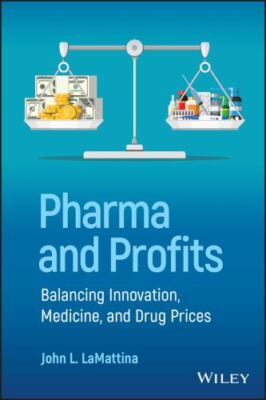Pharma and Profits: Balancing Innovation, Medicine, and Drug Prices John L. LaM