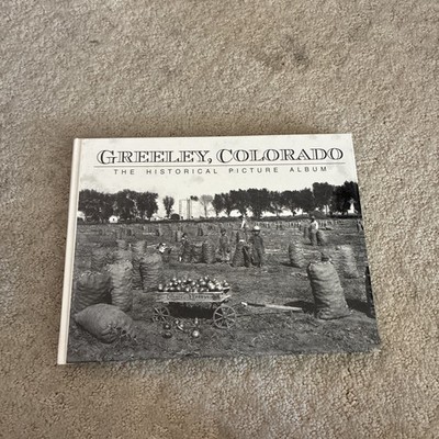 Greeley, Colorado The Historical Picture Album Book VERY NICE!
